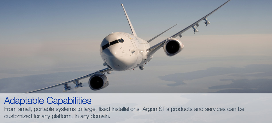 Adaptable Capabilities - From small, portable systems to large, fixed installations, Argon ST's products and services can be customized for any platform, in any domain.